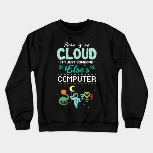 There Is No Cloud It's Just Someone Else's Computer Crewneck Sweatshirt